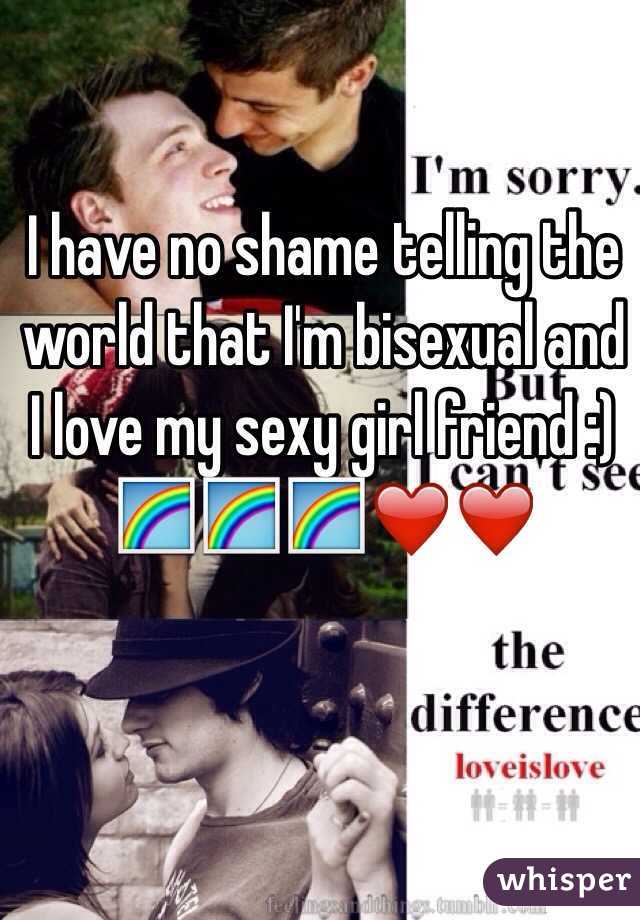 I have no shame telling the world that I'm bisexual and I love my sexy girl friend :) 🌈🌈🌈❤️❤️