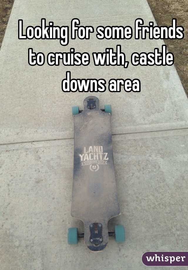 Looking for some friends to cruise with, castle downs area
