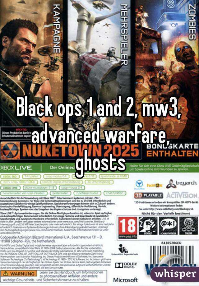 Black ops 1 and 2, mw3, advanced warfare, ghosts