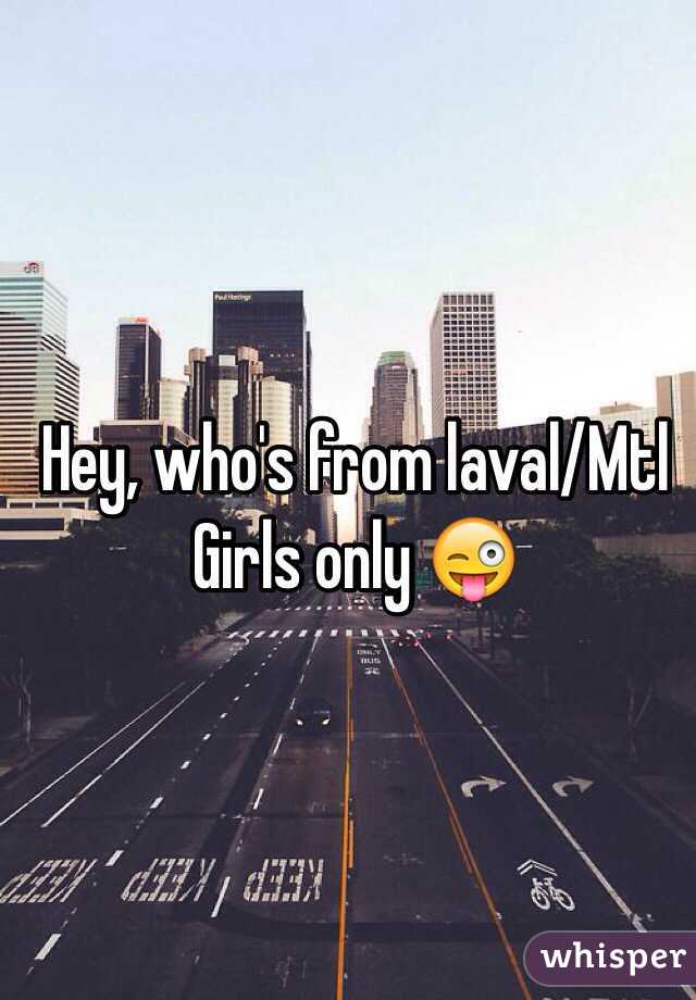 Hey, who's from laval/Mtl
Girls only 😜 
