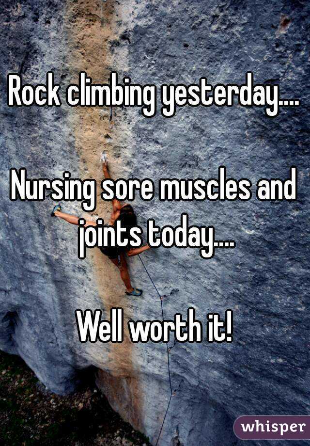Rock climbing yesterday....

Nursing sore muscles and joints today....

Well worth it!
