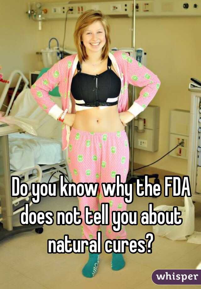 Do you know why the FDA does not tell you about natural cures?