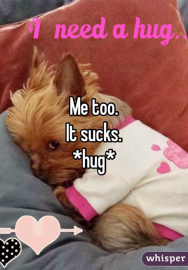 Me too.
It sucks.
*hug*