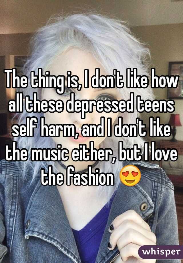 The thing is, I don't like how all these depressed teens self harm, and I don't like the music either, but I love the fashion 😍