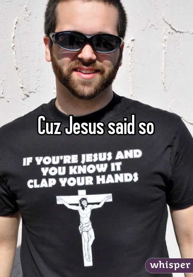 Cuz Jesus said so