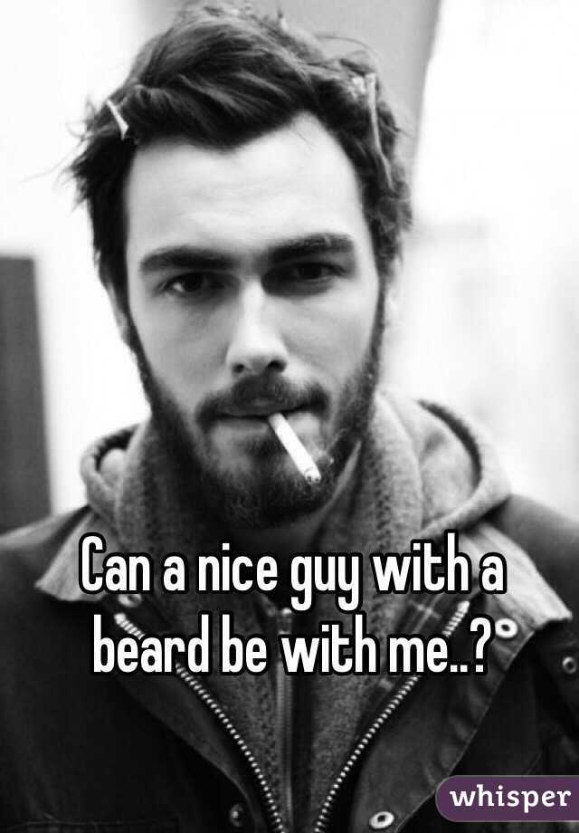 Can a nice guy with a beard be with me..?