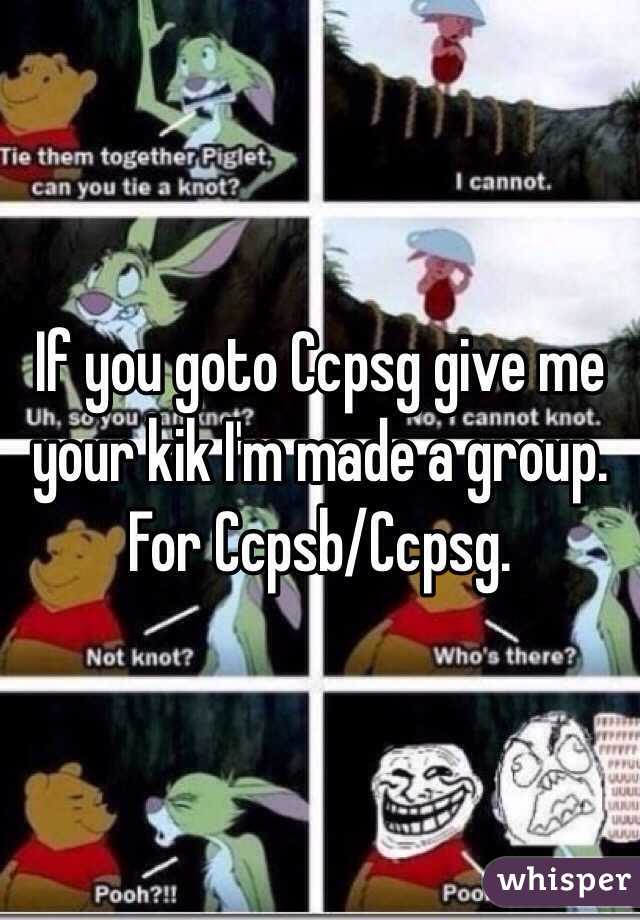If you goto Ccpsg give me your kik I'm made a group. For Ccpsb/Ccpsg. 