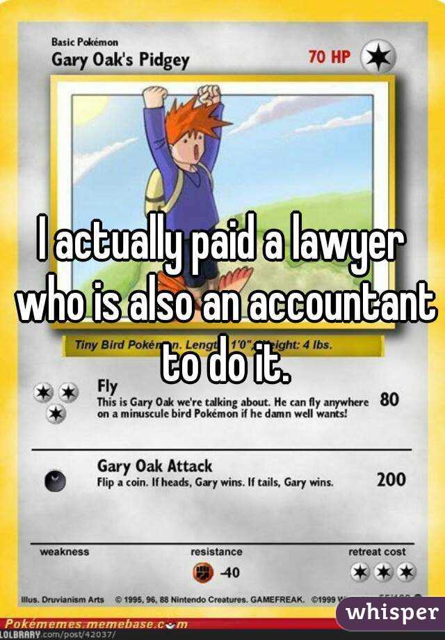 I actually paid a lawyer who is also an accountant to do it.