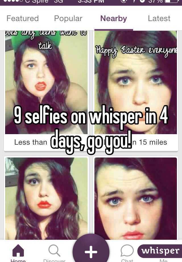 9 selfies on whisper in 4 days, go you!