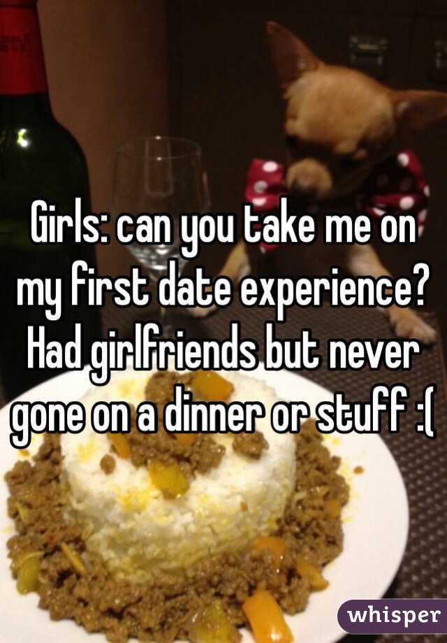 Girls: can you take me on my first date experience?
Had girlfriends but never gone on a dinner or stuff :(