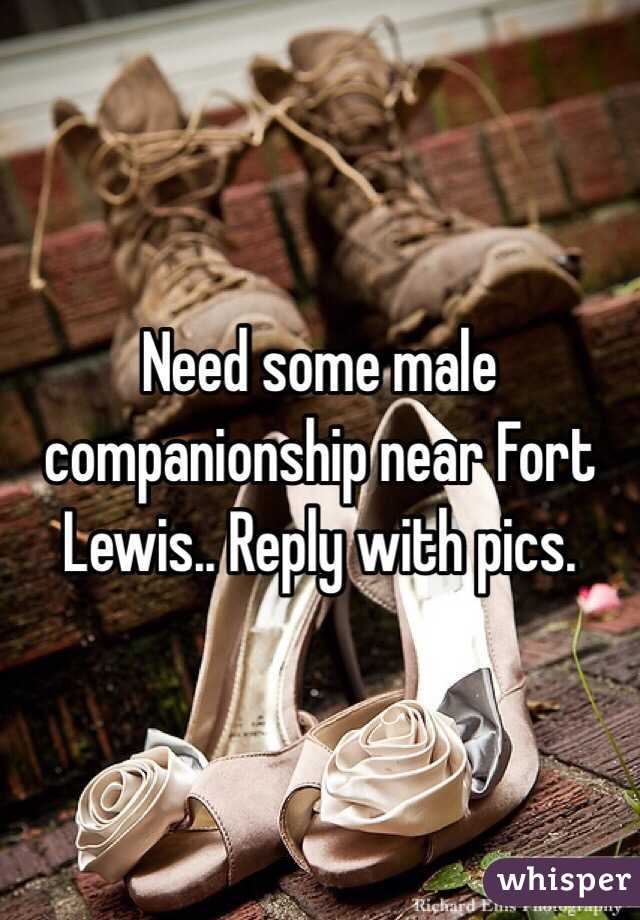 Need some male companionship near Fort Lewis.. Reply with pics. 