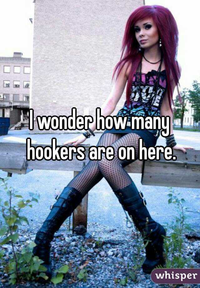 I wonder how many hookers are on here.