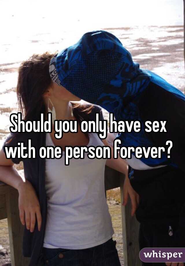 Should you only have sex with one person forever? 