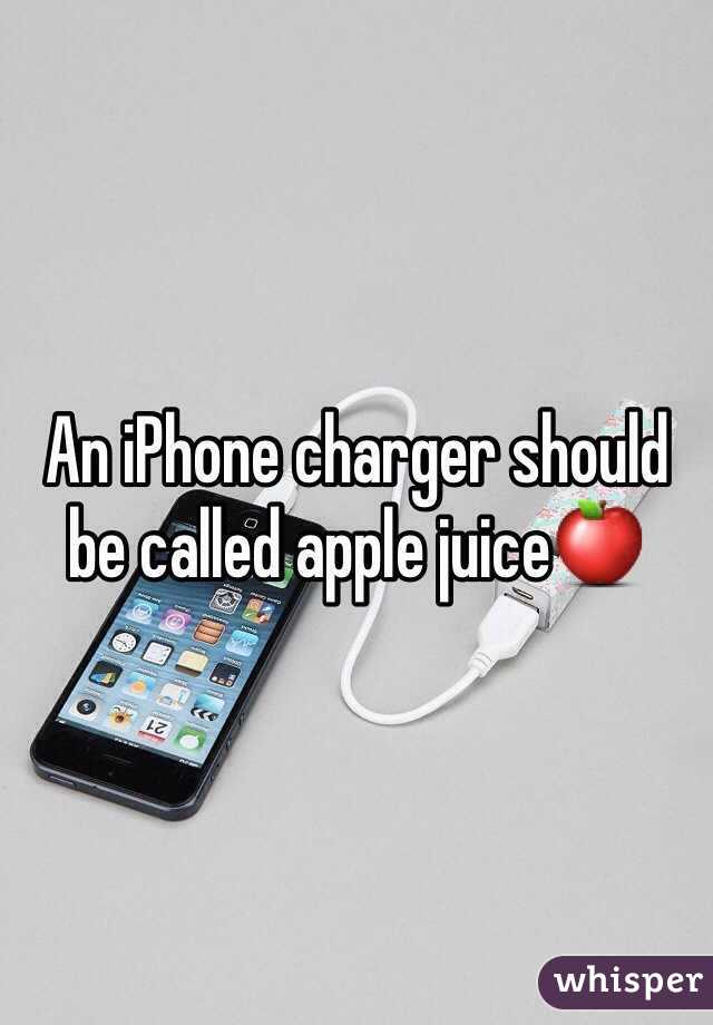 An iPhone charger should be called apple juice🍎