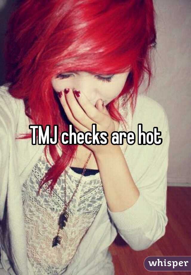 TMJ checks are hot