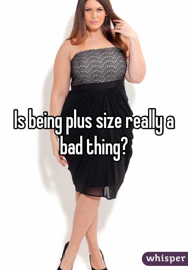 Is being plus size really a bad thing?