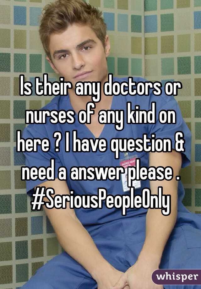 Is their any doctors or nurses of any kind on here ? I have question & need a answer please .
#SeriousPeopleOnly 