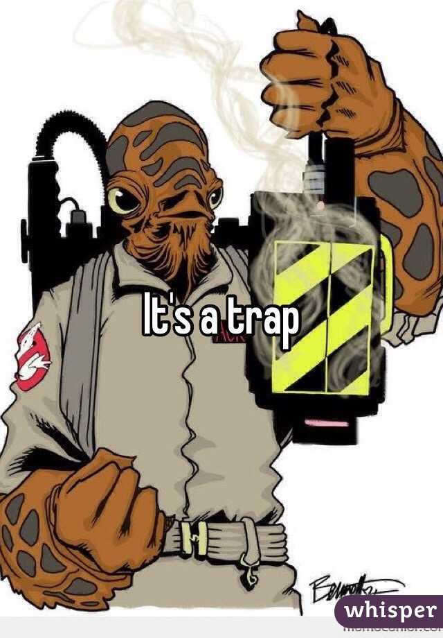It's a trap 