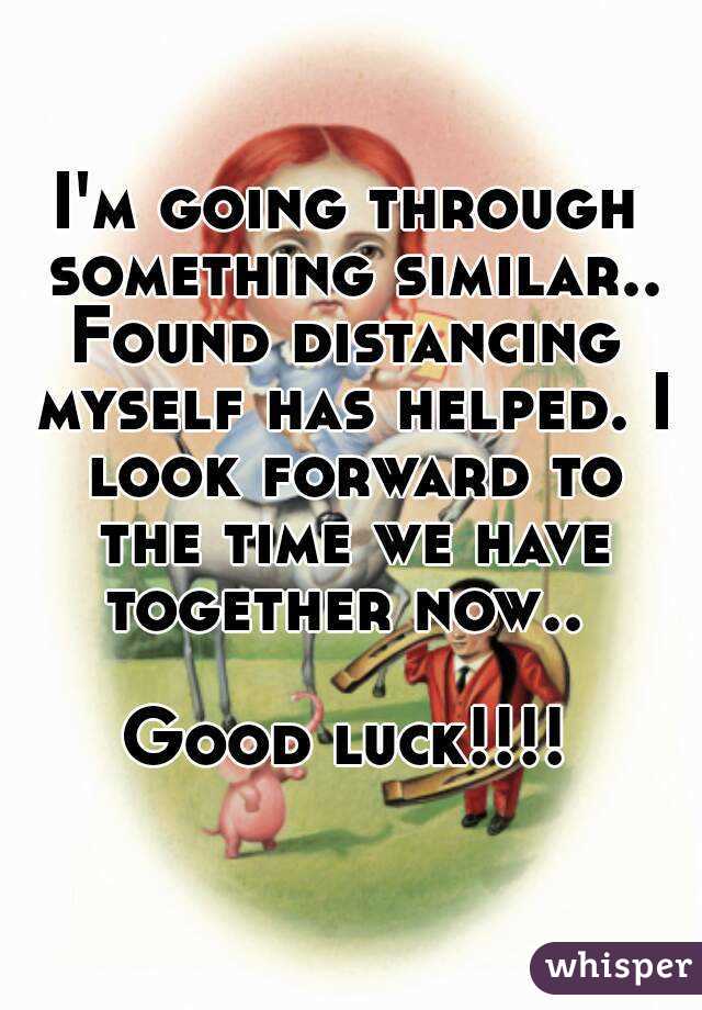 I'm going through something similar..
Found distancing myself has helped. I look forward to the time we have together now.. 

Good luck!!!!