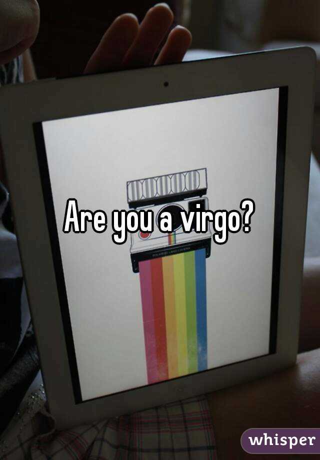 Are you a virgo?