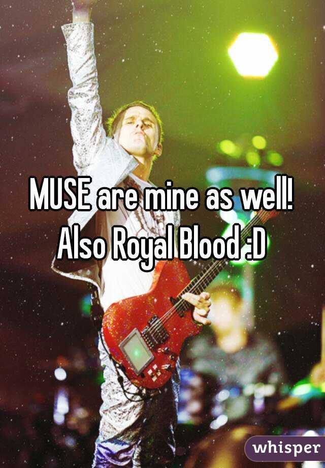 MUSE are mine as well! Also Royal Blood :D 