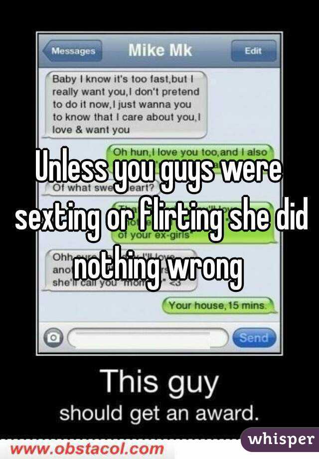 Unless you guys were sexting or flirting she did nothing wrong 