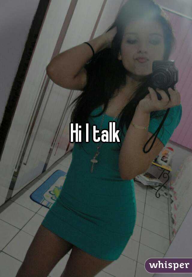 Hi I talk