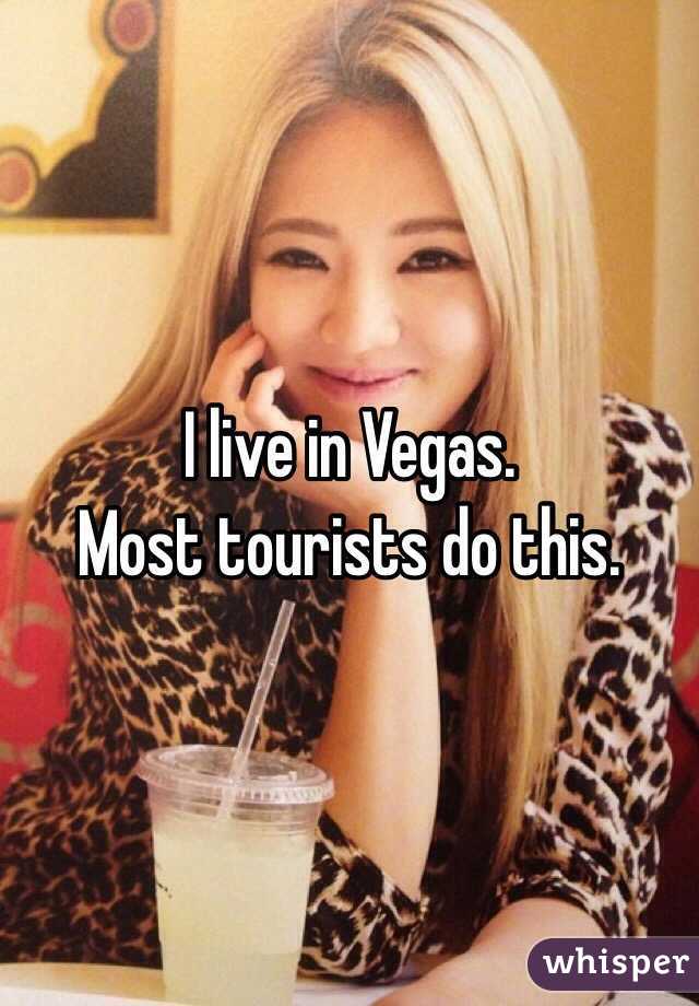I live in Vegas.
Most tourists do this. 