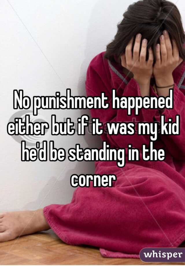 No punishment happened either but if it was my kid he'd be standing in the corner
