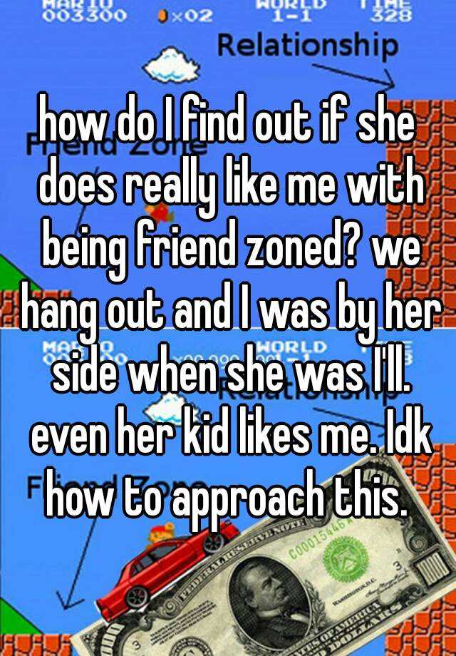 how-do-i-find-out-if-she-does-really-like-me-with-being-friend-zoned