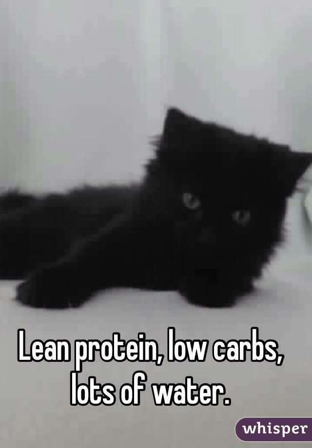 Lean protein, low carbs, lots of water. 