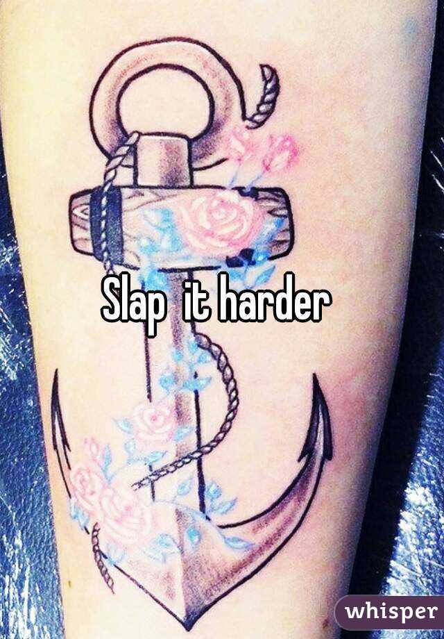 Slap  it harder 