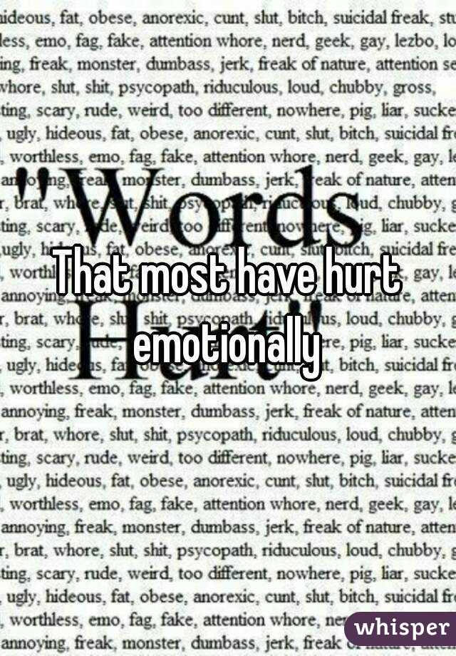 That most have hurt emotionally 