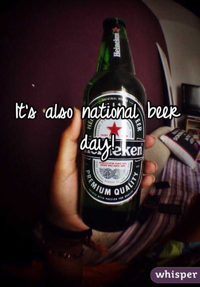 It's also national beer day!