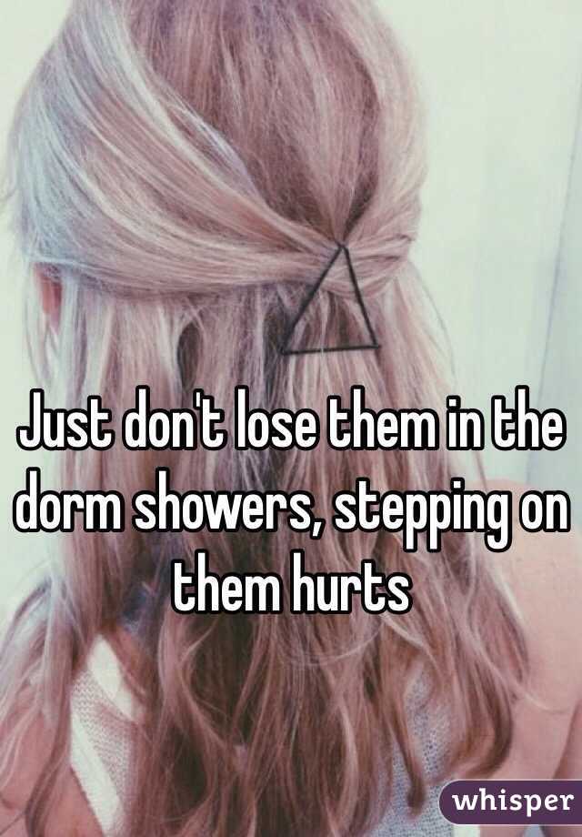 Just don't lose them in the dorm showers, stepping on them hurts