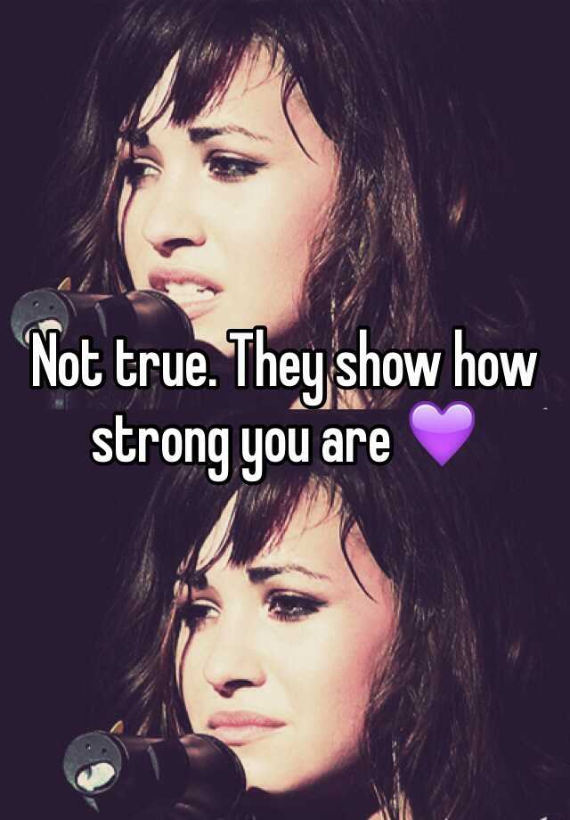 not-true-they-show-how-strong-you-are