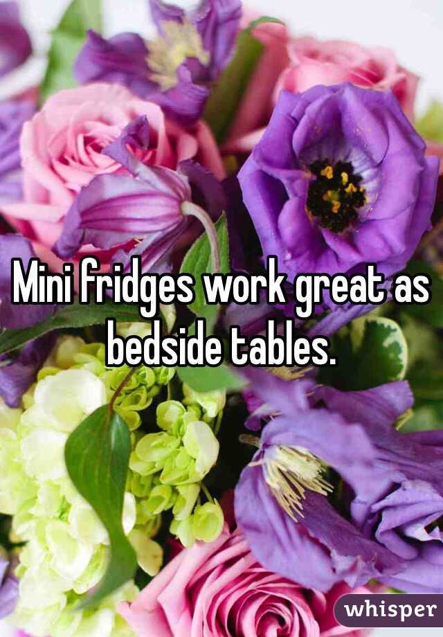 Mini fridges work great as bedside tables. 