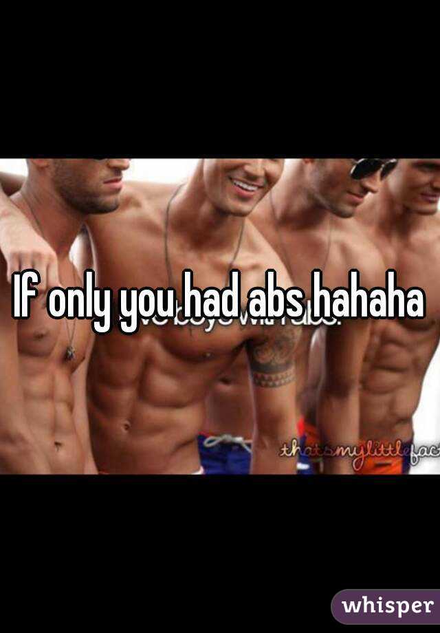 If only you had abs hahaha