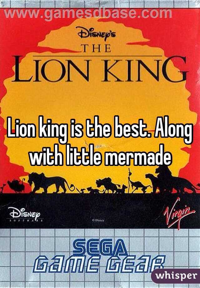 Lion king is the best. Along with little mermade