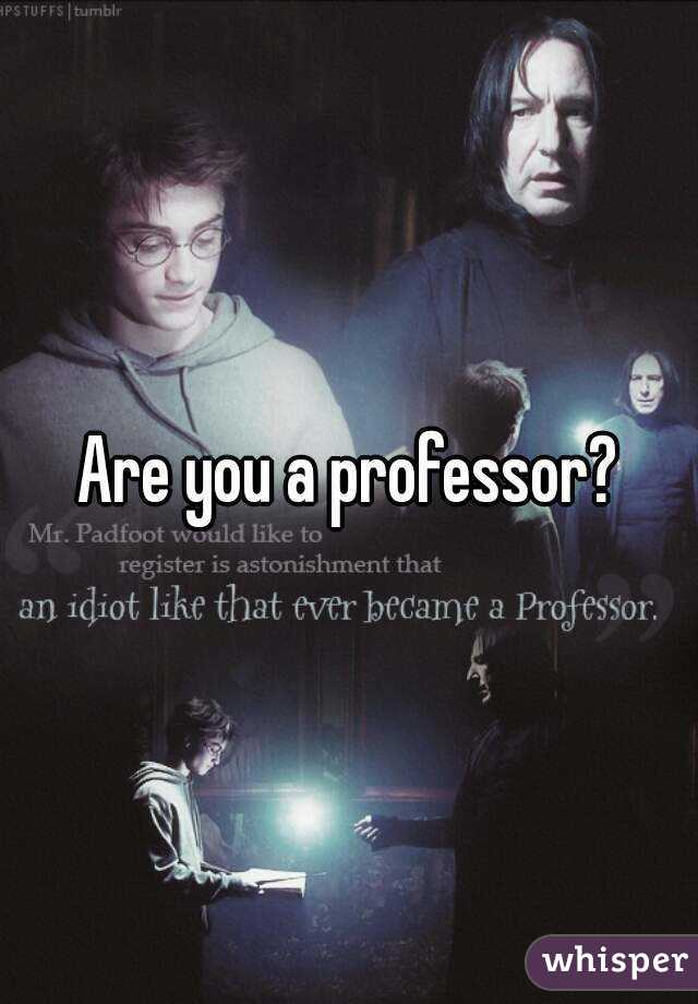 Are you a professor?