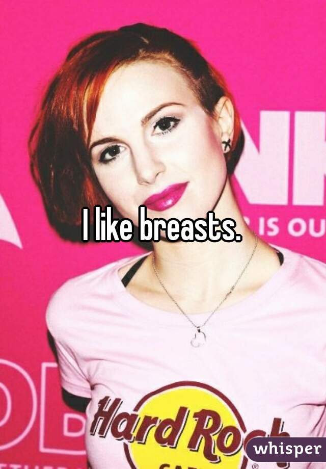 I like breasts.