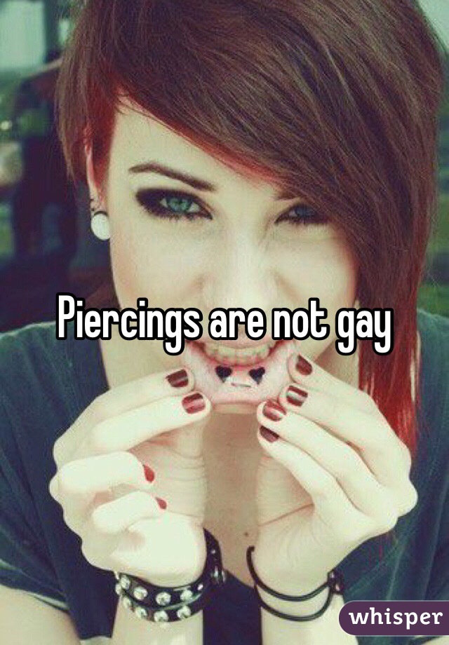 Piercings are not gay