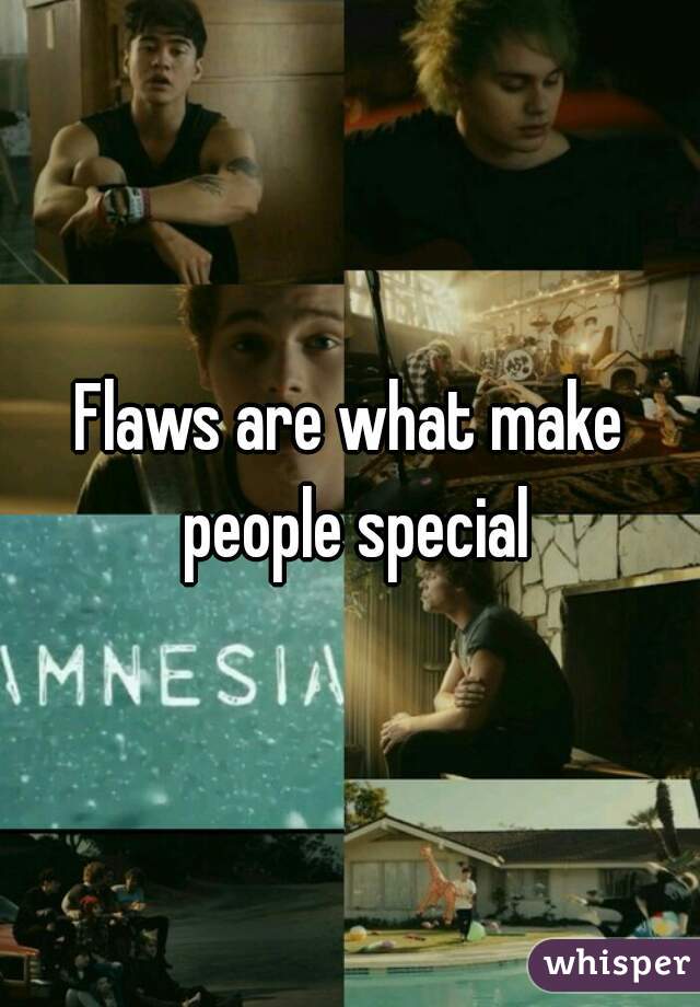 Flaws are what make people special