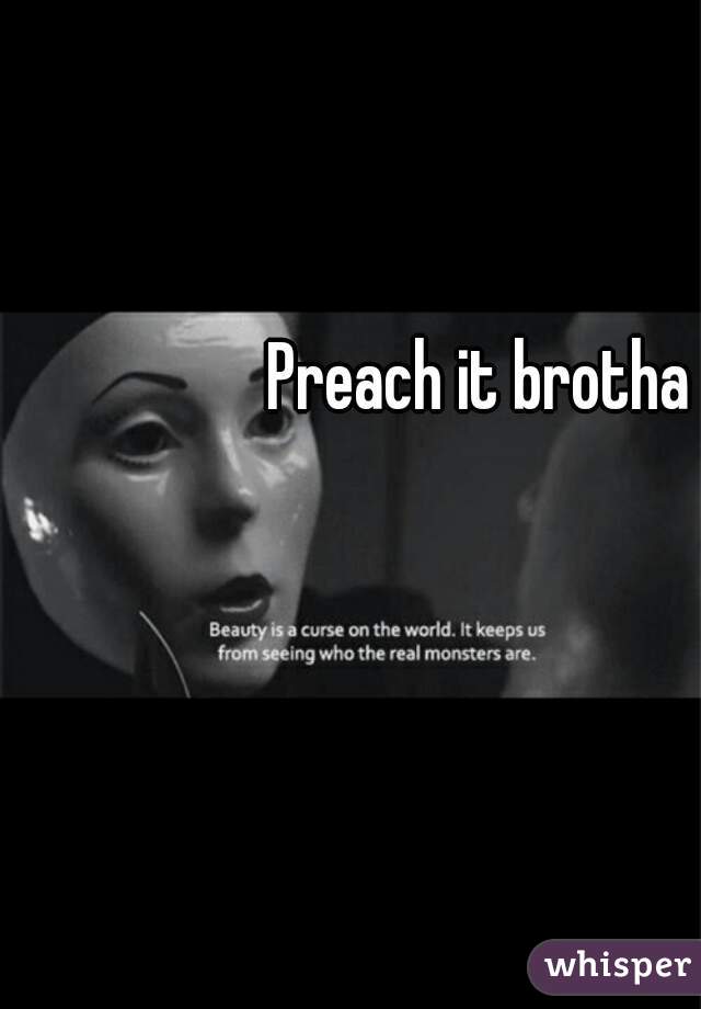 Preach it brotha