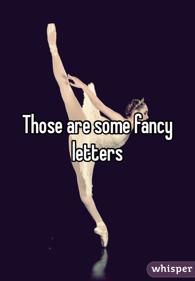Those are some fancy letters