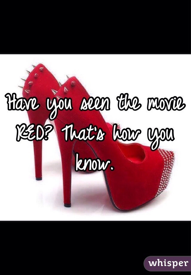 Have you seen the movie RED? That's how you know.