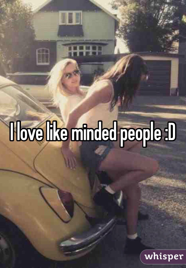 I love like minded people :D