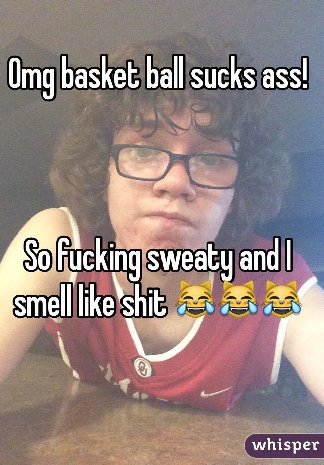Omg basket ball sucks ass!



So fucking sweaty and I smell like shit 😹😹😹