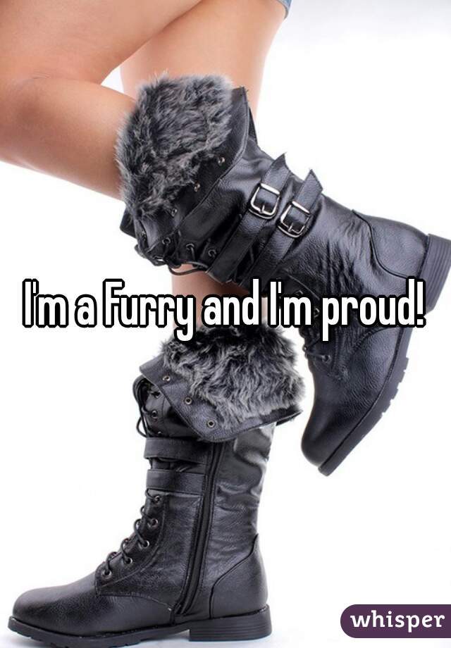 I'm a Furry and I'm proud!