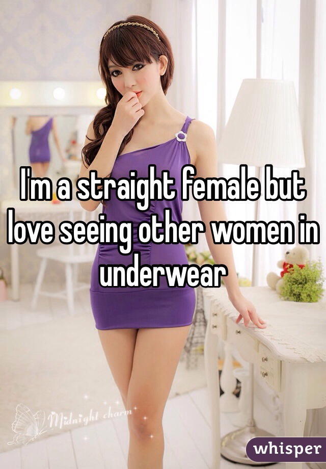 I'm a straight female but love seeing other women in underwear